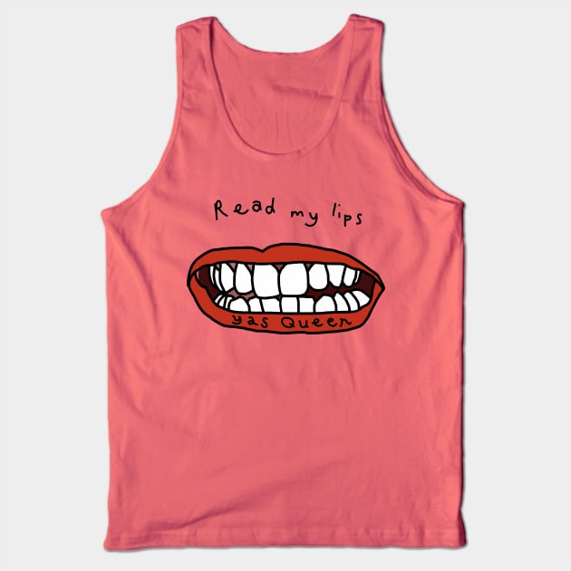 Read My Lips Yas Queen Funny Face Tank Top by ellenhenryart